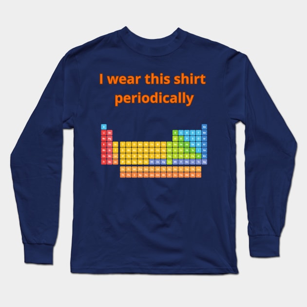 I Wear this Shirt Periodically Long Sleeve T-Shirt by mebcreations